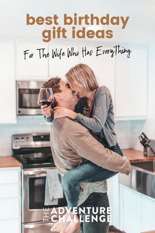 best birthday gift ideas for the wife who has everything